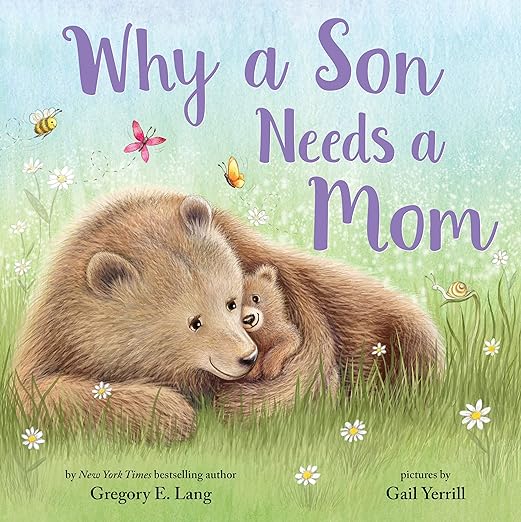 Why a Son Needs a Mom: Celebrate Your Special Mother and Son Bond with this Sweet Picture Book! (Always in My Heart)