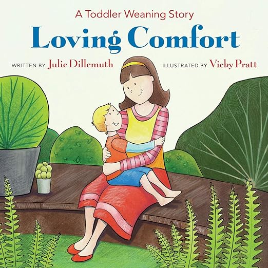 Loving Comfort: A Toddler Weaning Story