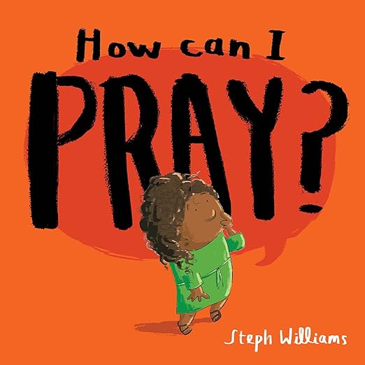 How Can I Pray? (An engaging retelling of Jesus teaching his followers how to pray, including the Lord's Prayer gift for toddlers and kids ages 2-4) (Little Me, Big God)