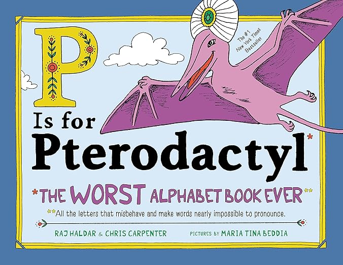 P Is for Pterodactyl: The Worst Alphabet Book Ever