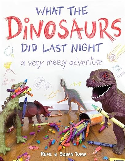 What the Dinosaurs Did Last Night: A Very Messy Adventure (What the Dinosaurs Did, 1)